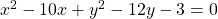 x^2-10x+y^2-12y-3=0