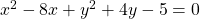 x^2-8x+y^2+4y-5=0
