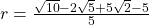 r=\frac{\sqrt{10}-2\sqrt{5}+5\sqrt{2}-5}{5}