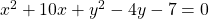 x^2+10x+y^2-4y-7=0